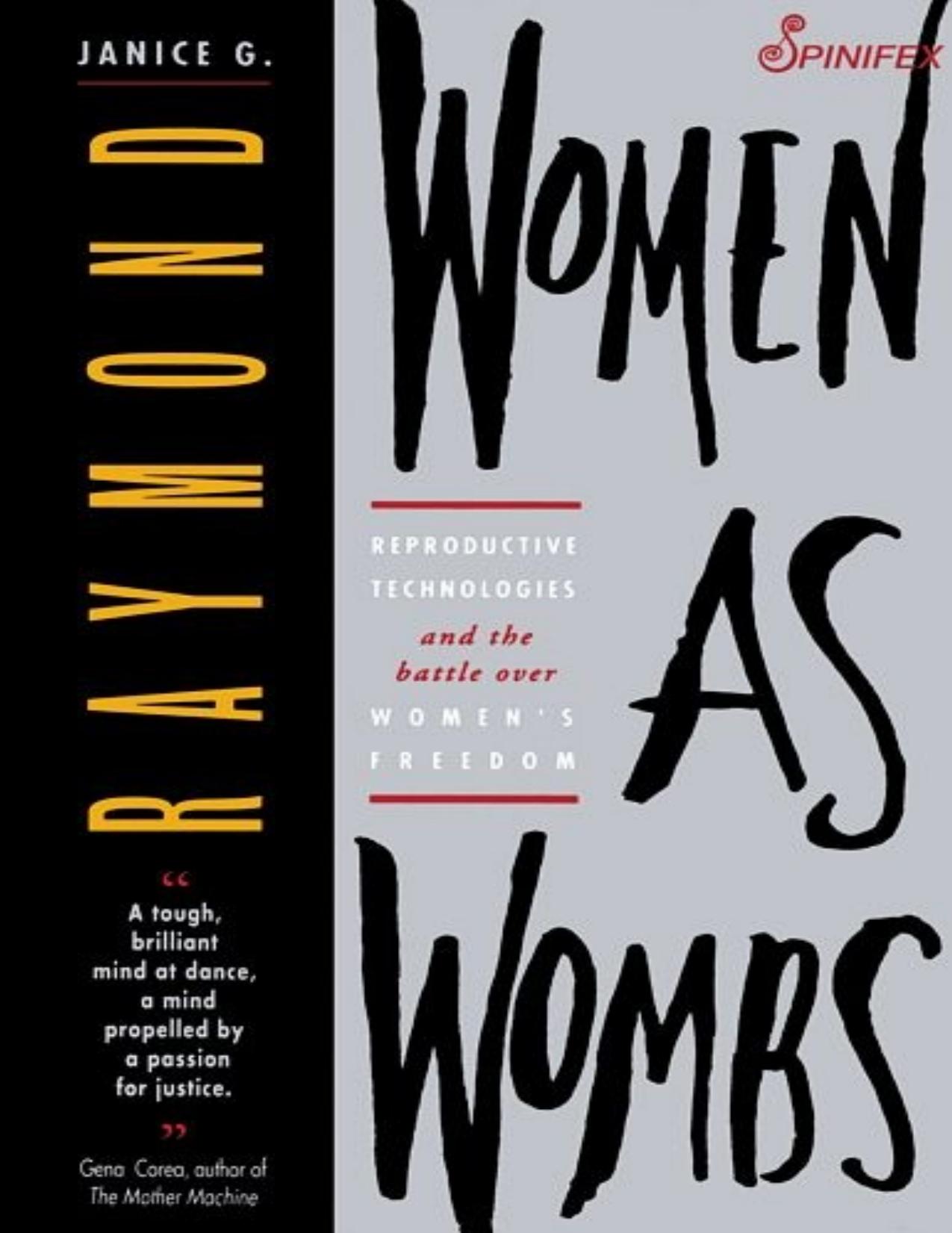 Women as Wombs: Reproductive Technologies and the Battle Over Womenâs Freedom by Janice Raymond
