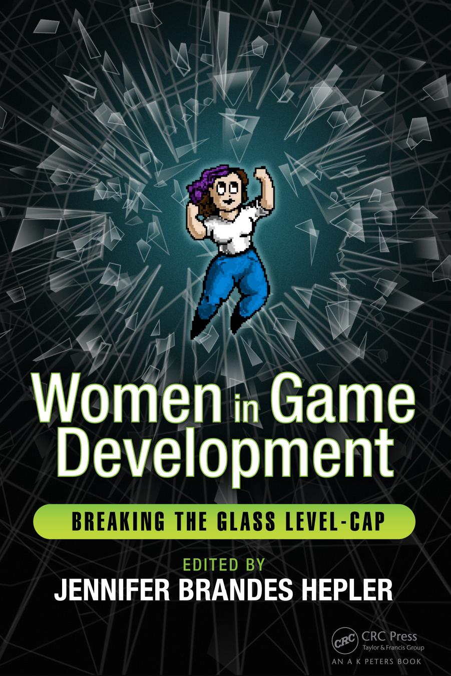 Women in Game Development: Breaking the Glass Level-Cap by Hepler Jennifer Brandes