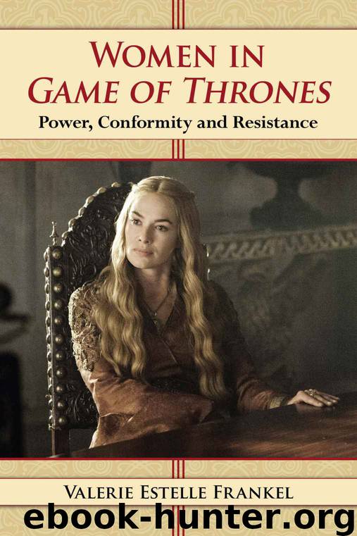 Women in Game of Thrones: Power, Conformity and Resistance by Valerie Estelle Frankel