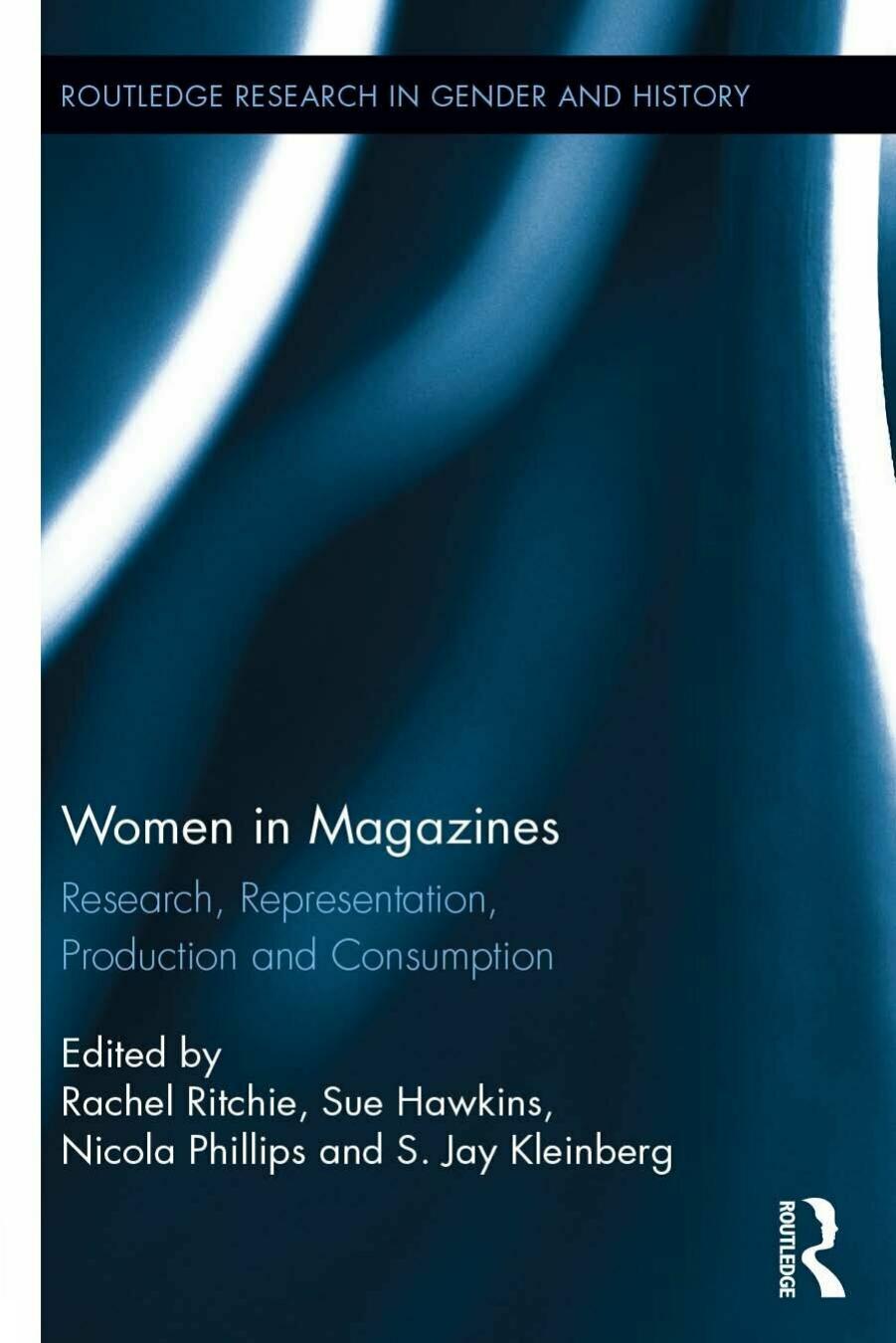 Women in Magazines: Research, Representation, Production and Consumption by Rachel Ritchie; Sue Hawkins; Nicola Phillips; S. Jay Kleinberg