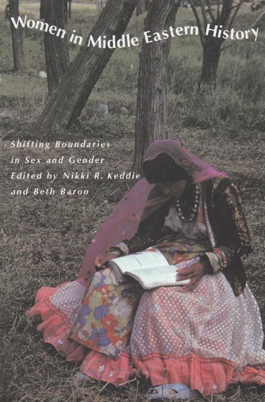 Women in Middle Eastern History: Shifting Boundaries in Sex and Gender by Nikki R. Keddie Beth Baron
