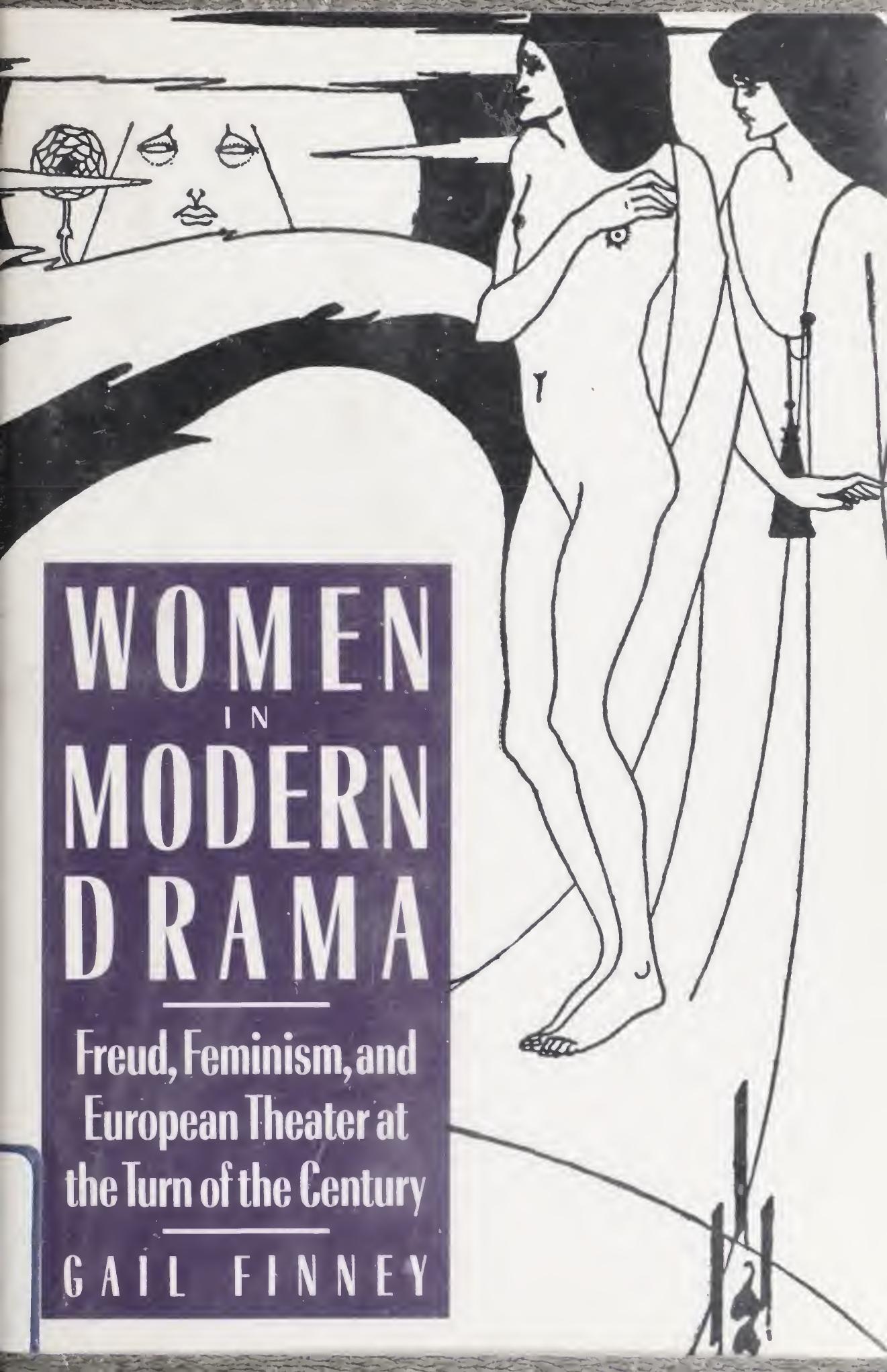 Women in Modern Drama: Freud, Feminism and European Theater at the Turn of the Century by Gail Finney