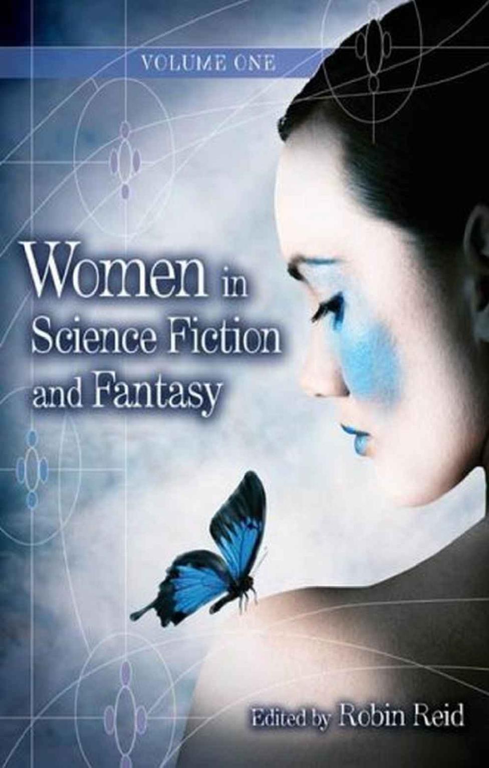 Women in Science Fiction and Fantasy: Volume 1: Overviews by Robin Anne Reid