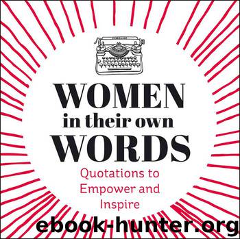 Women in Their Own Words: Quotations to Empower and Inspire by Rebecca Foster