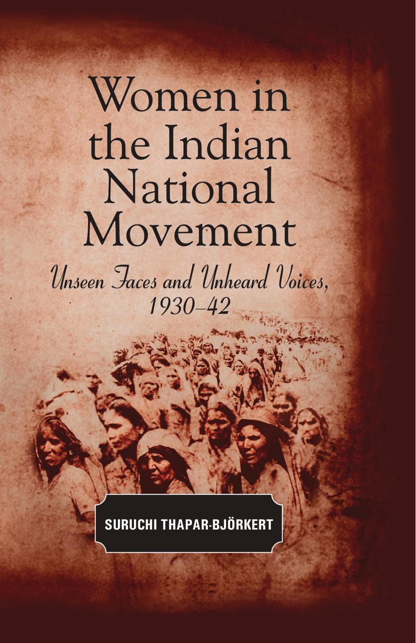 Women in the Indian National Movement: Unseen Faces and Unheard Voices, 1930-42 by Suruchi Thapar-Bjorkert