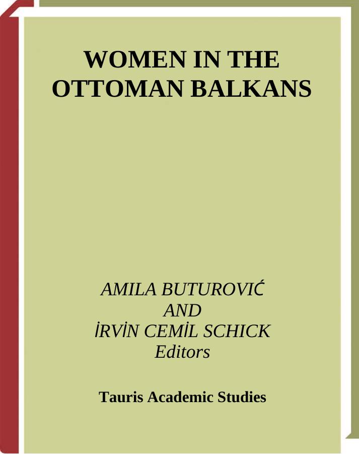 Women in the Ottoman Balkans-Gender, Culture and History by Amila Buturovic Irvin Cemil Schick