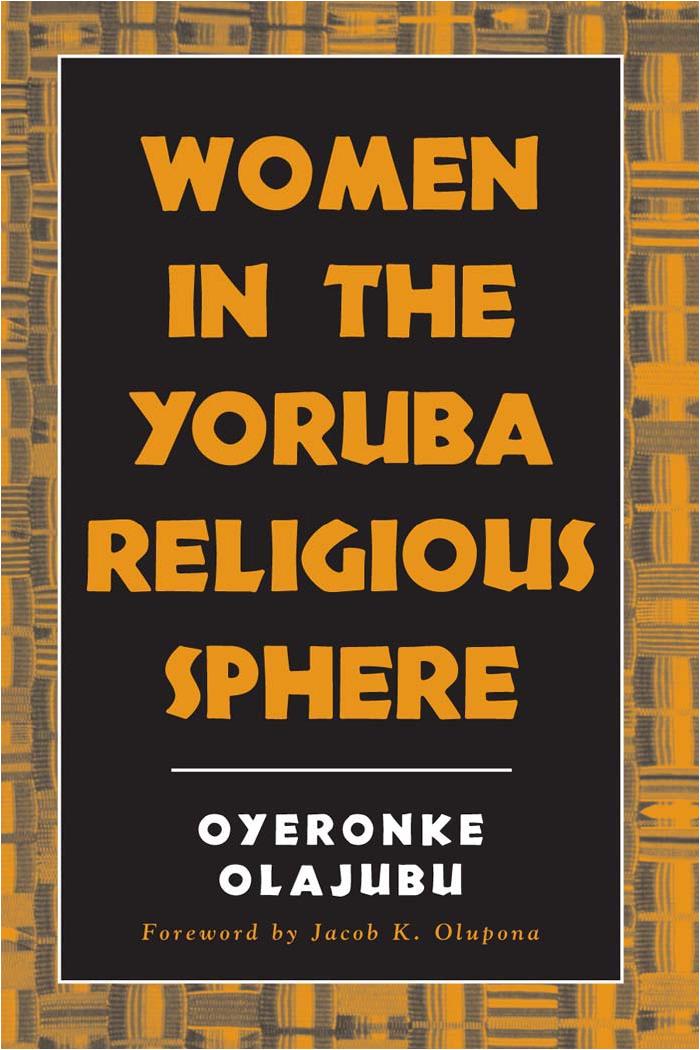 Women in the Yoruba Religious Sphere (Mcgill Studies in the History of Religions, a Series Devoted to International Scholarship) by Oyeronke Olajubu