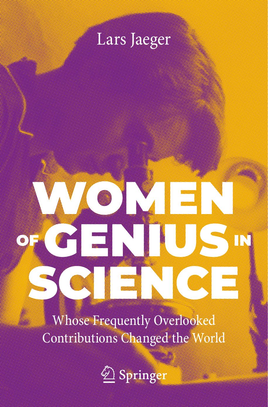 Women of Genius in Science: Whose Frequently Overlooked Contributions Changed the World by Lars Jaeger