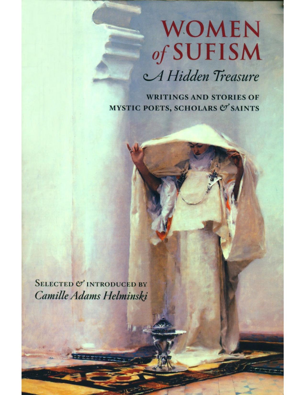 Women of Sufism, A Hidden Treasure: Writings and Stories of Mystic Poets, Scholars & Saints by Camille Adams Helminski