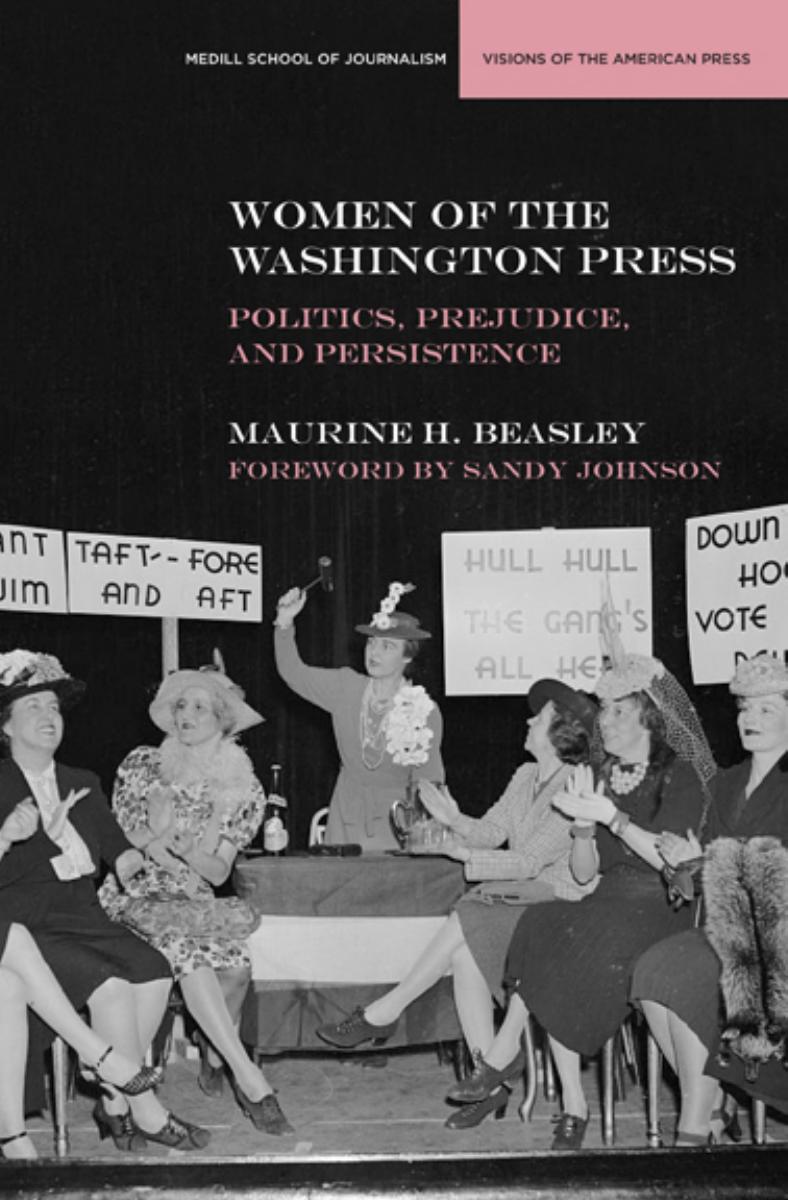 Women of the Washington Press : Politics, Prejudice, and Persistence by Maurine H. Beasley; Sandy Johnson