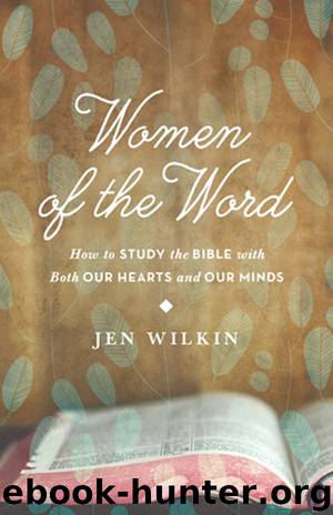 Women of the Word (Advance Reader Edition): How to Study the Bible with Both Our Hearts and Our Minds by Jen Wilkin