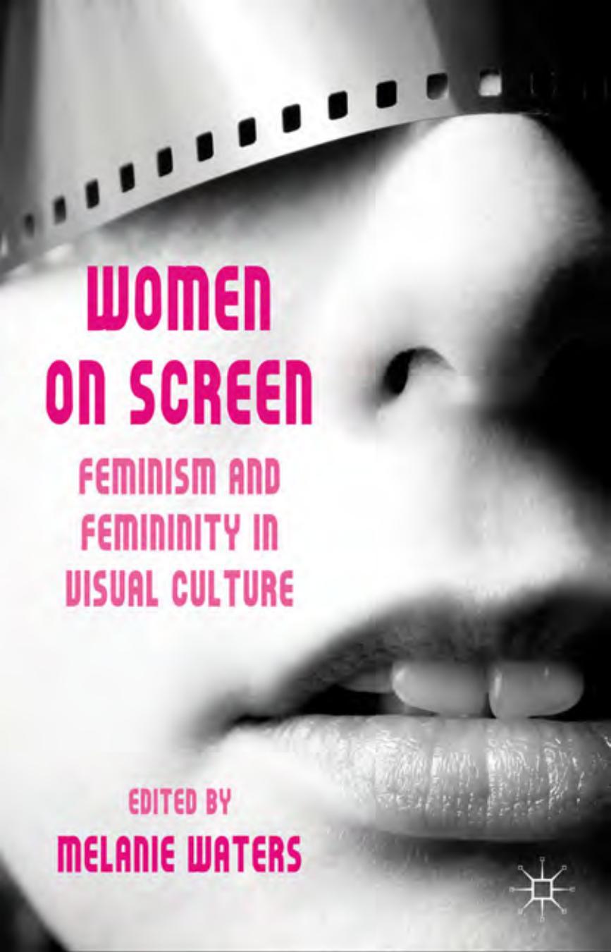 Women on screen: feminism and femininity in visual culture by Waters Melanie