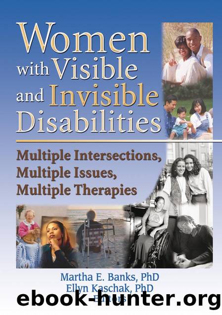 Women with Visible and Invisible Disabilities : Multiple Intersections, Multiple Issues, Multiple Therapies by Martha Banks; Ellyn Kaschak