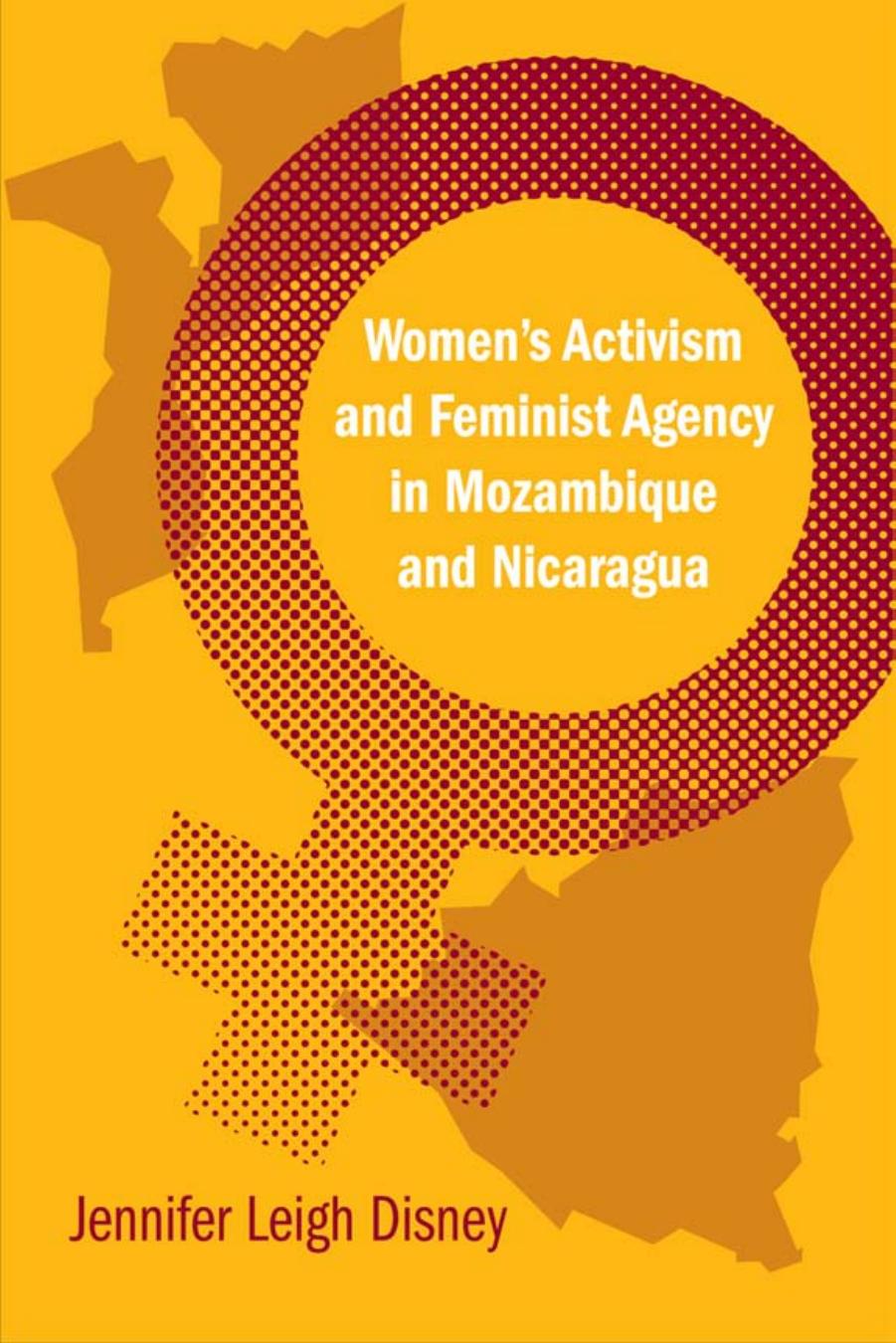 Women's Activism and Feminist Agency in Mozambique and Nicaragua by Jennifer Leigh Disney
