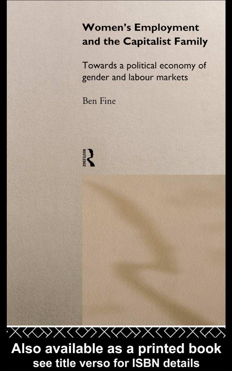 Women's Employment and the Capitalist Family : Towards a Political Economy of Gender and Labour Markets by Ben Fine