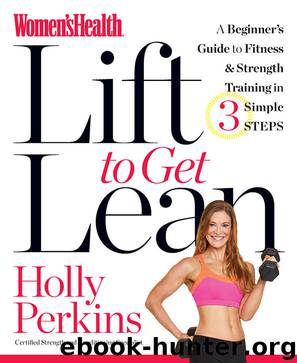Women's Health Lift to Get Lean: A Beginner's Guide to Fitness & Strength Training in 3 Simple Steps by Holly Perkins
