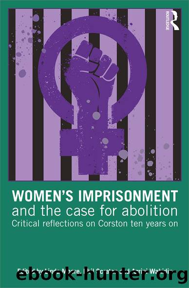 Women's Imprisonment and the Case for Abolition by Linda Moore Phil Scraton Azrini Wahidin
