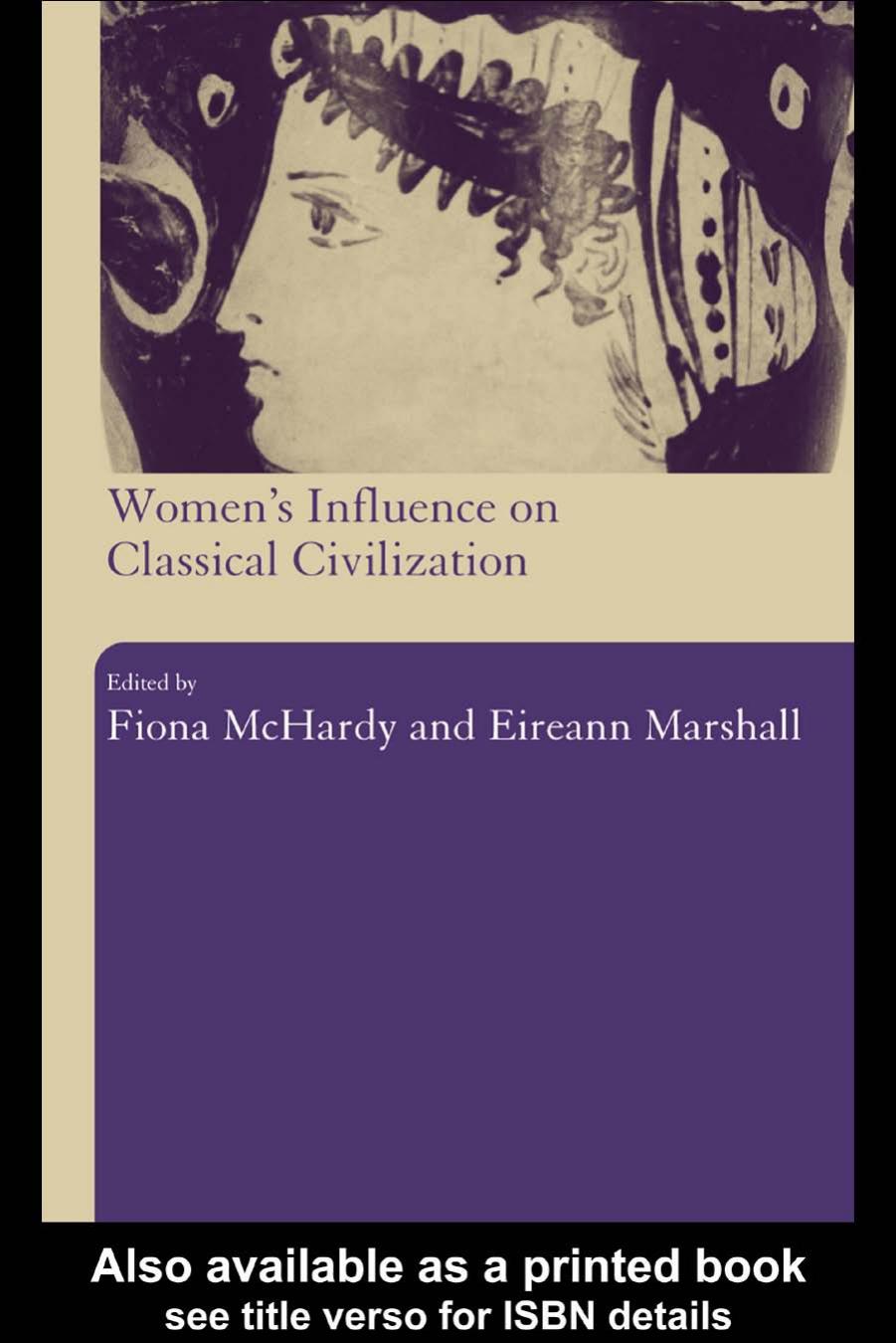 Women's Influence on Classical Civilization by Fiona McHardy and Eireann Marshall (edt)
