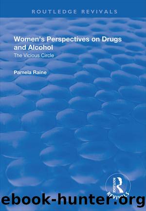 Women's Perspectives on Drugs and Alcohol: The Vicious Circle by Pamela Raine