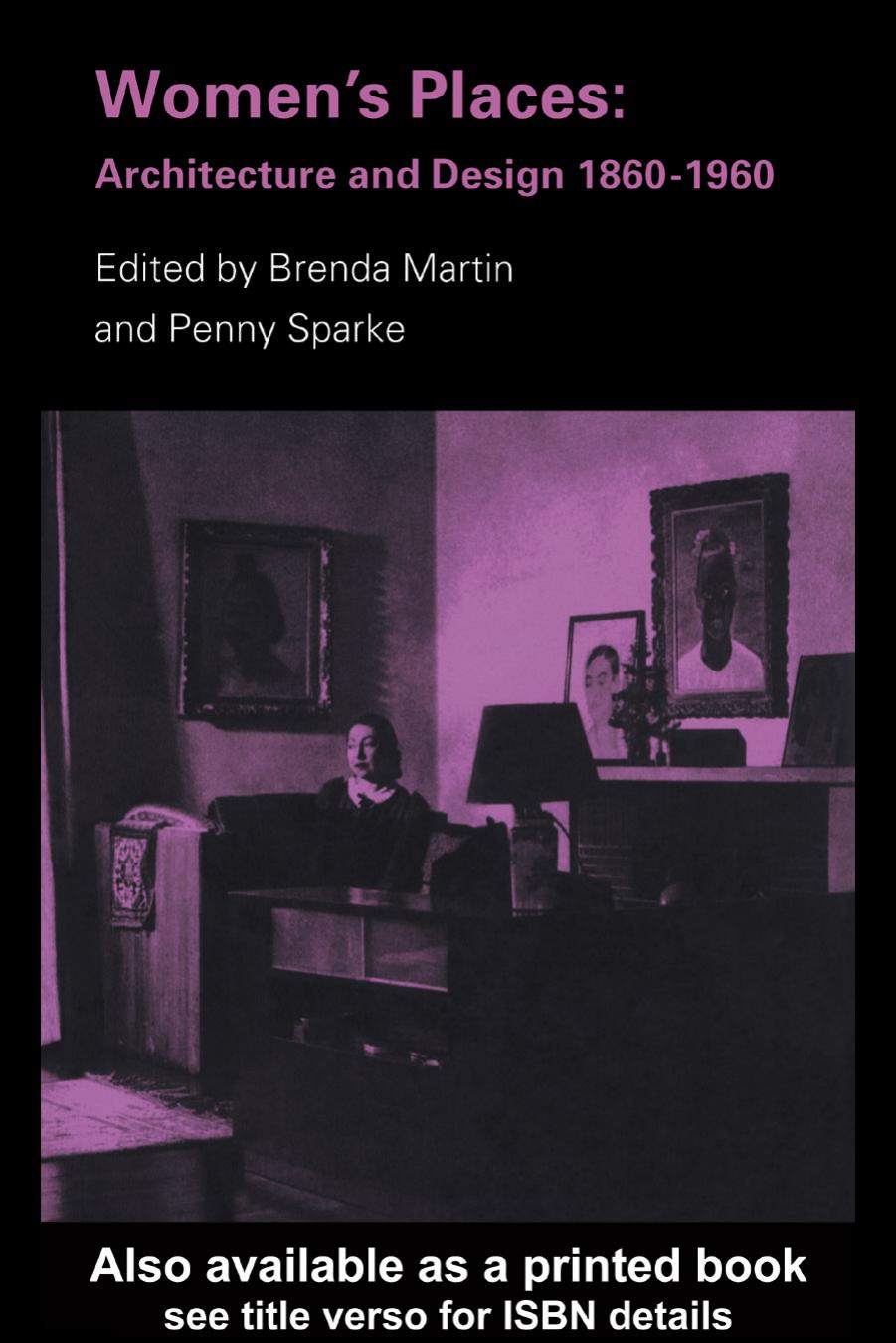 Women's Places: Architecture and Design 1860-1960 by Brenda Martin