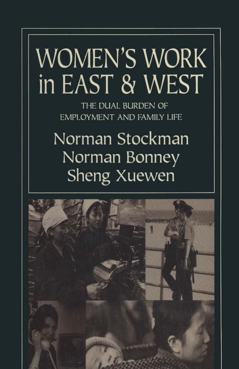 Women's Work in East and West: The Dual Burden of Employment and Family Life by Norman Stockman Norman Bonney Xuewen Sheng