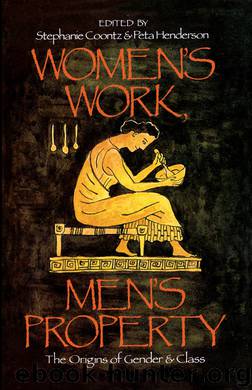 Women's Work, Men's Property: The Origins of Gender and Class by Stephanie Coontz & Peta Henderson