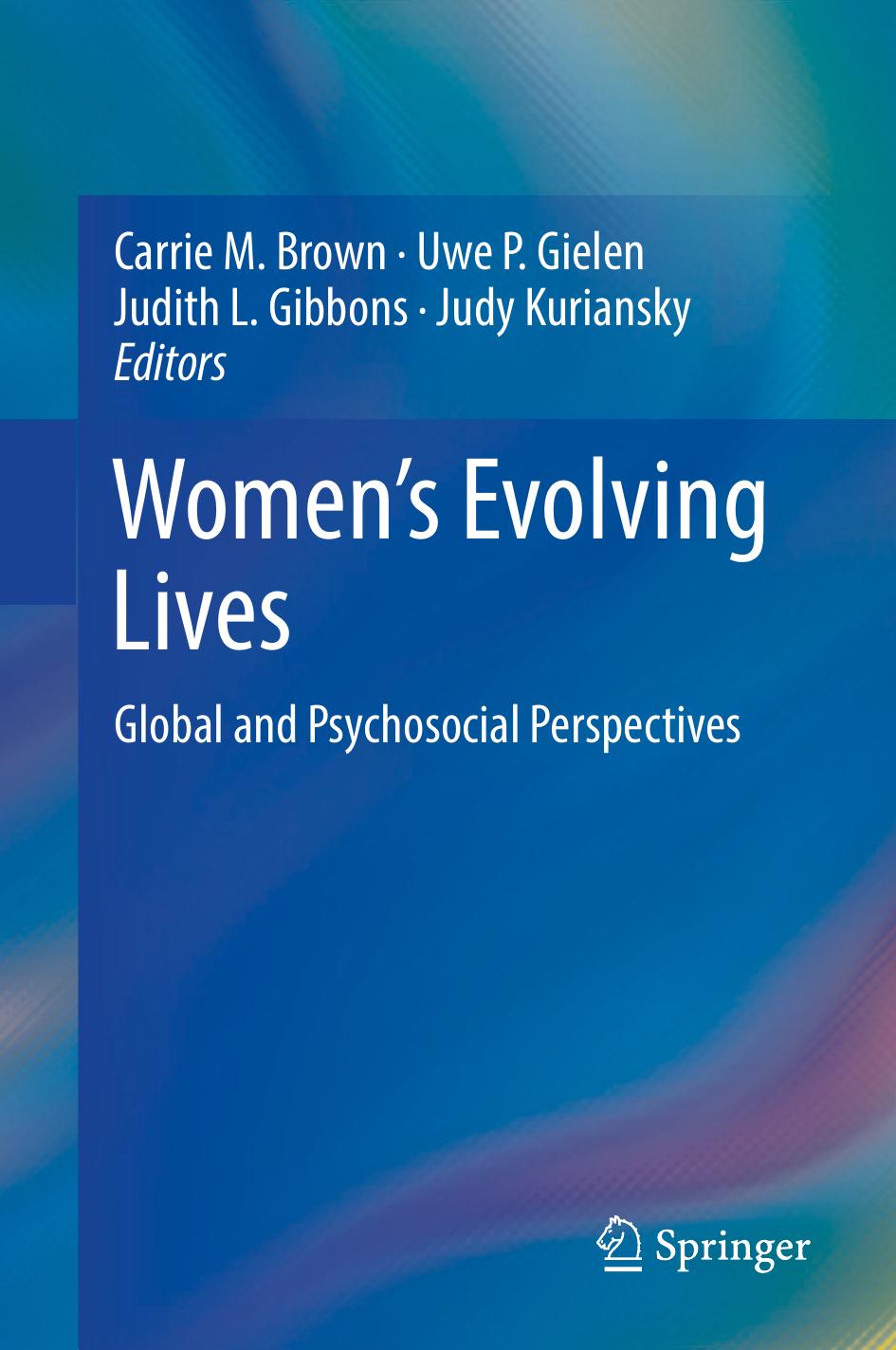Women's evolving lives : global and psychosocial perspectives by Brown Carrie M.; Gibbons Judith L.; Gielen Uwe Peter; Kuriansky Judith