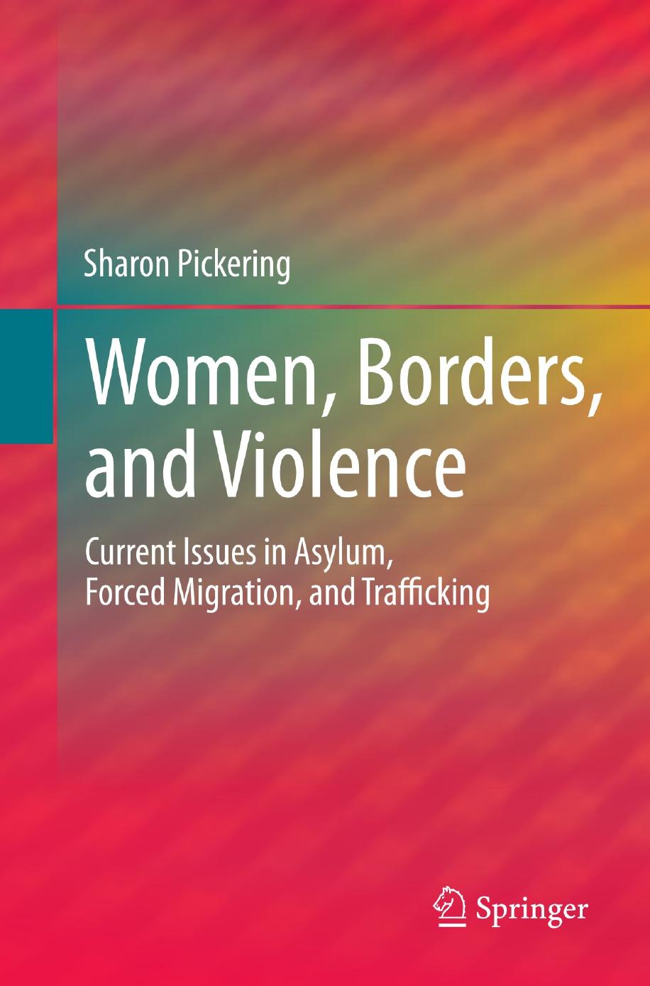 Women, Borders, and Violence: Current Issues in Asylum, Forced Migration, and Trafficking by Sharon Pickering (auth.)