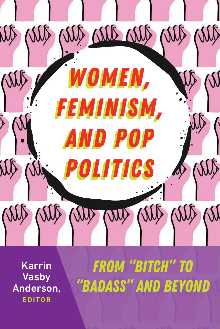 Women, Feminism, and Pop Politics: From âBitchâ to âBadassâ and Beyond (Frontiers in Political Communication) by Karrin Vasby Anderson (editor)