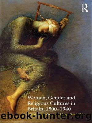 Women, Gender and Religious Cultures in Britain, 1800-1940 by Sue Morgan Jacqueline de Vries
