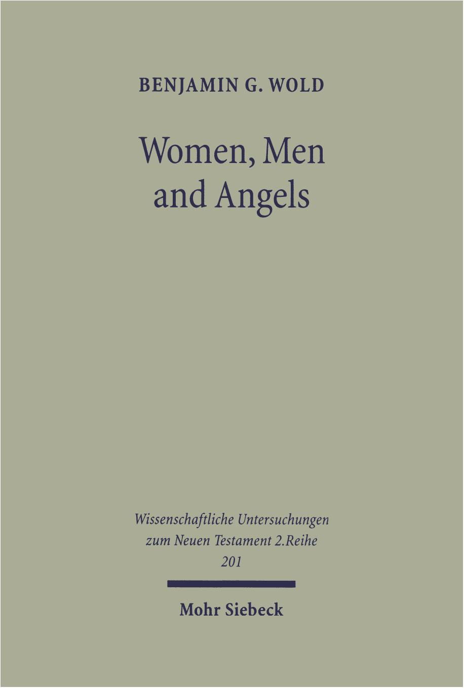 Women, Men & Angels: The Qumran Wisdom Document Musar Lemevin & Its Allusions to Genesis Creation Traditions (Wissenschaftliche Untersuchungen Zum Neuen Testament) by Benjamin G Wold