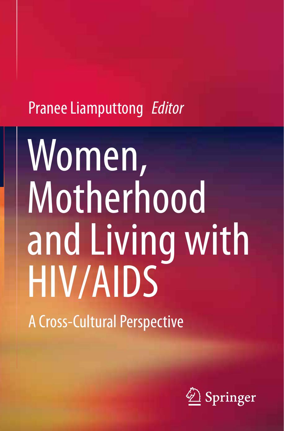 Women, Motherhood and Living with HIV/AIDS: A Cross-Cultural Perspective by Pranee Liamputtong (auth.) Pranee Liamputtong (eds.)