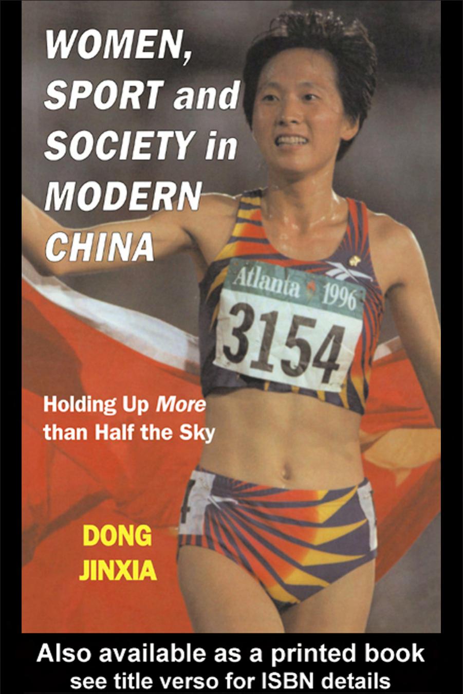 Women, Sport and Society in Modern China: Holding up More than Half the Sky (Sport in the Global Society) by Dong Jinxia