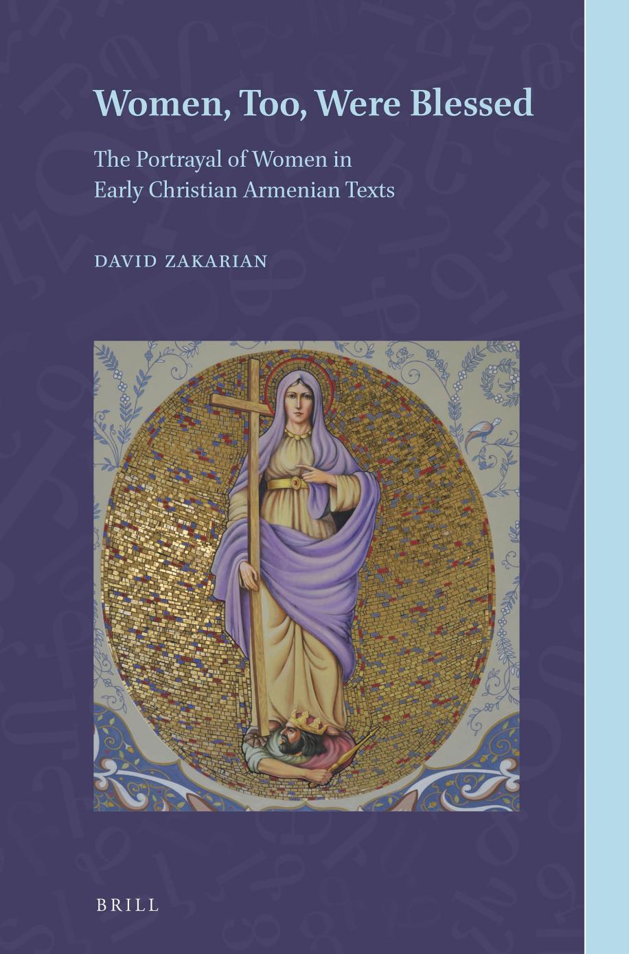 Women, Too, Were Blessed: The Portrayal of Women in Early Christian Armenian Texts by David Zakarian