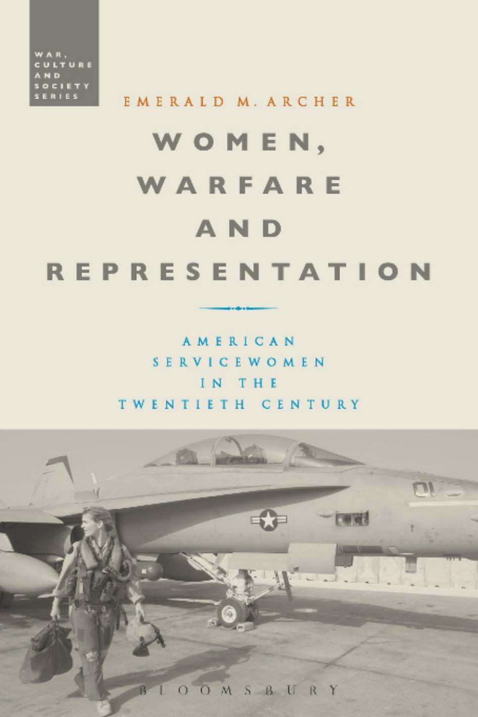 Women, Warfare and Representation: American Servicewomen in the Twentieth Century by Emerald M. Archer