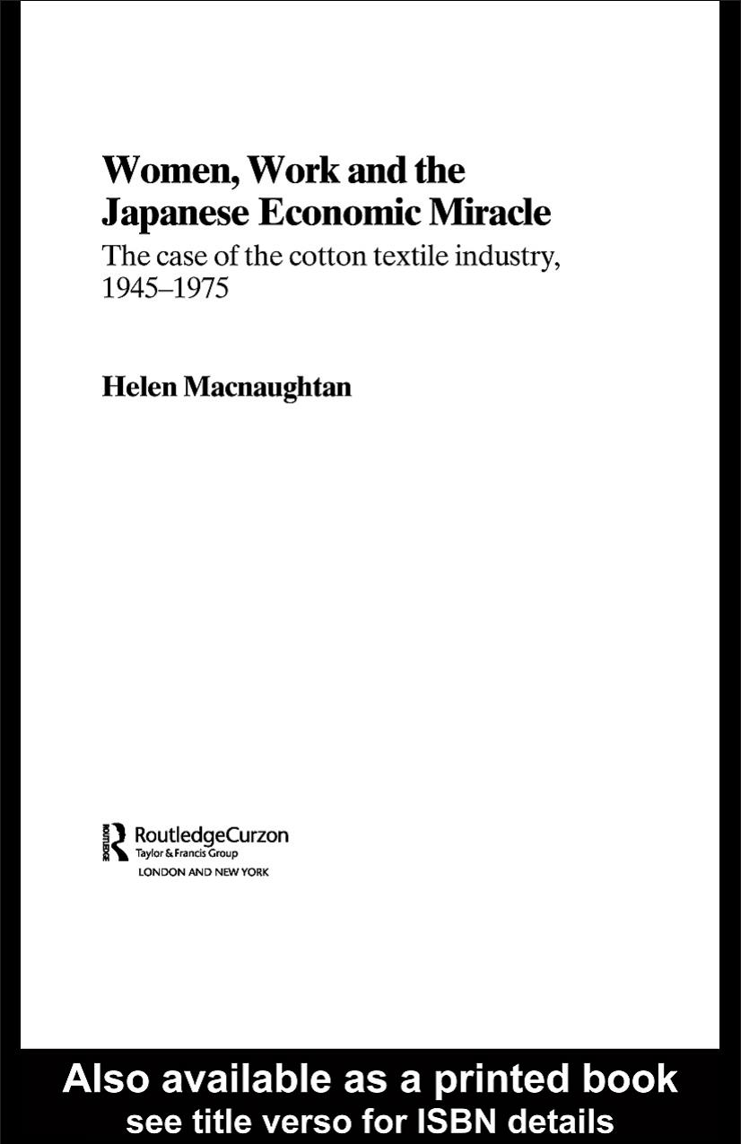 Women, Work and the Japanese Economic Miracle: The case of the cotton textile industry, 1945-1975 (Routledgecurzon Studies in the Modern History of Asia) by Helen Macnaughtan