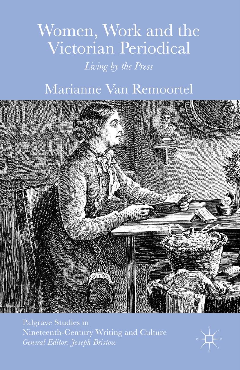 Women, Work and the Victorian Periodical: Living by the Press by Marianne Van Remoortel (auth.)