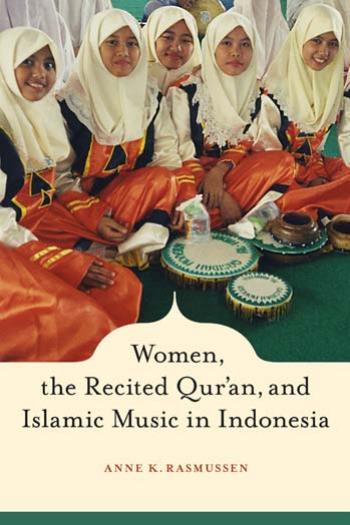 Women, the Recited Qur'an, and Islamic Music in Indonesia by Anne Rasmussen