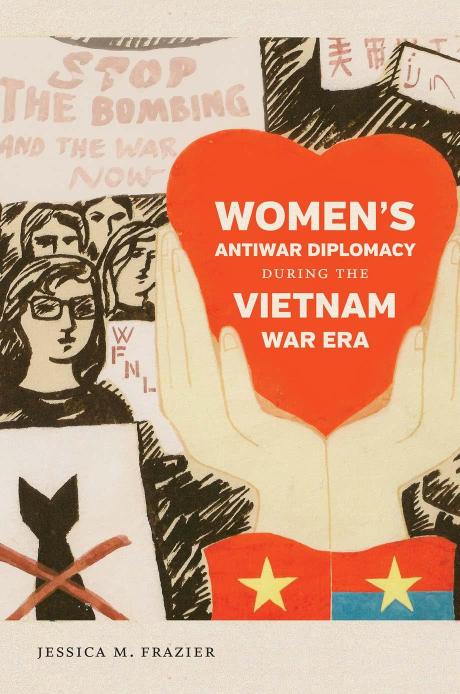 Womenâs Antiwar Diplomacy During the Vietnam War Era by Jessica M. Frazier
