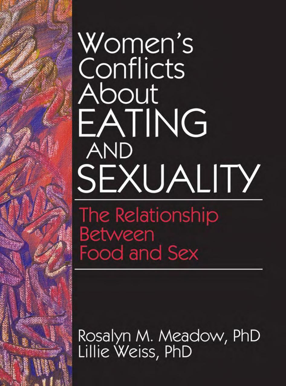 Womenâs Conflicts About Eating and Sexuality: The Relationship Between Food and Sex by Lillie Weiss Rosalyn M. Meadow
