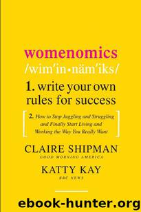 Womenomics: Write Your Own Rules for Success by Claire Shipman Katty Kay