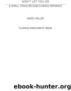 Wonât Let You Go: A Small Town Second Chance Romance by Sadie Haller