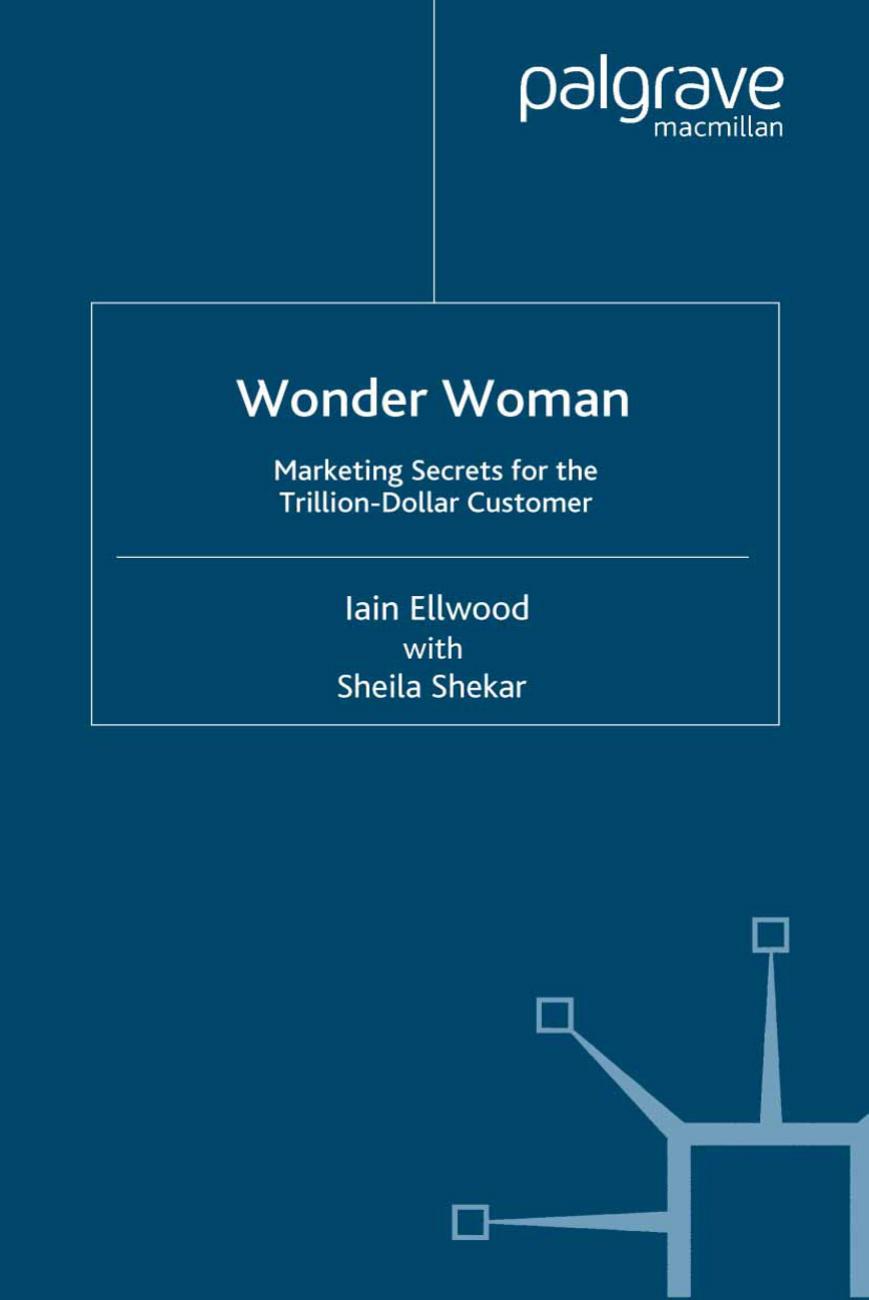 Wonder Woman: Marketing Secrets for the Trillion Dollar Customer by Iain Ellwood Sheila Shekar (auth.)