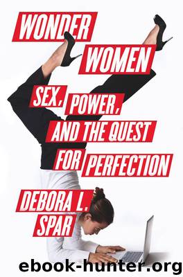 Wonder Women: Sex, Power, and the Quest for Perfection by Spar Debora L