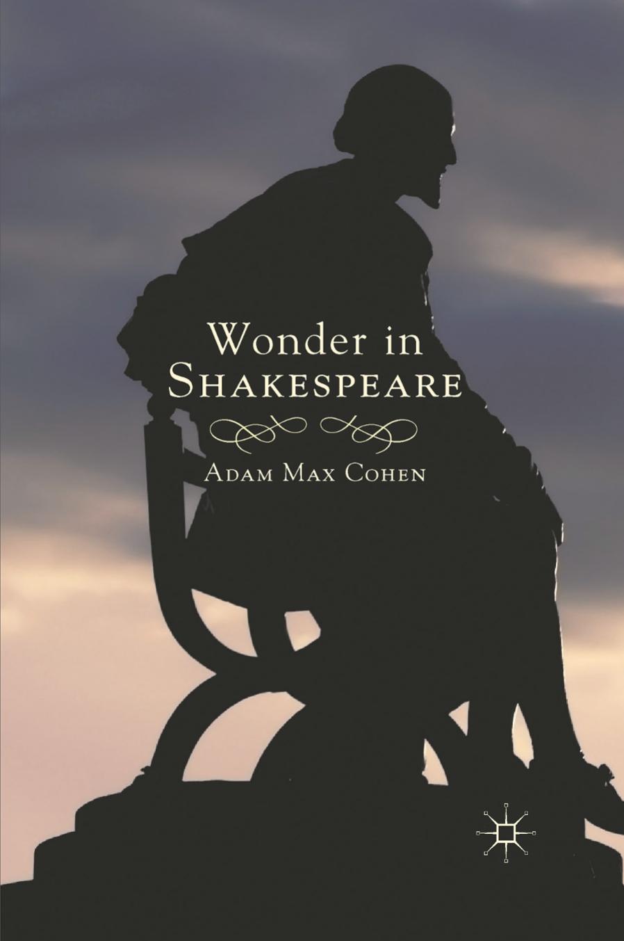 Wonder in Shakespeare by Adam Max Cohen (auth.)