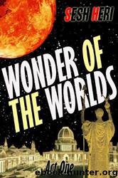Wonder of the Worlds by Sesh Heri