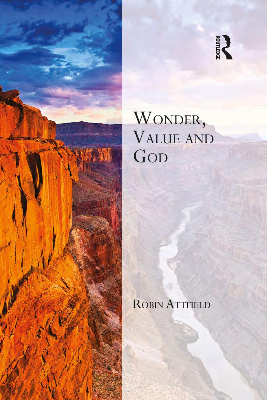 Wonder, Value and God (Transcending Boundaries in Philosophy and Theology) by Robin Attfield