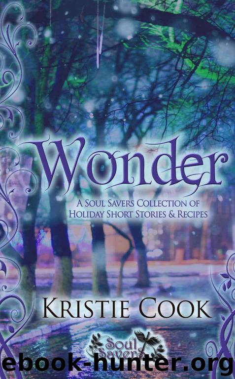 Wonder: A Soul Savers Collection of Holiday Short Stories & Recipes by Kristie Cook