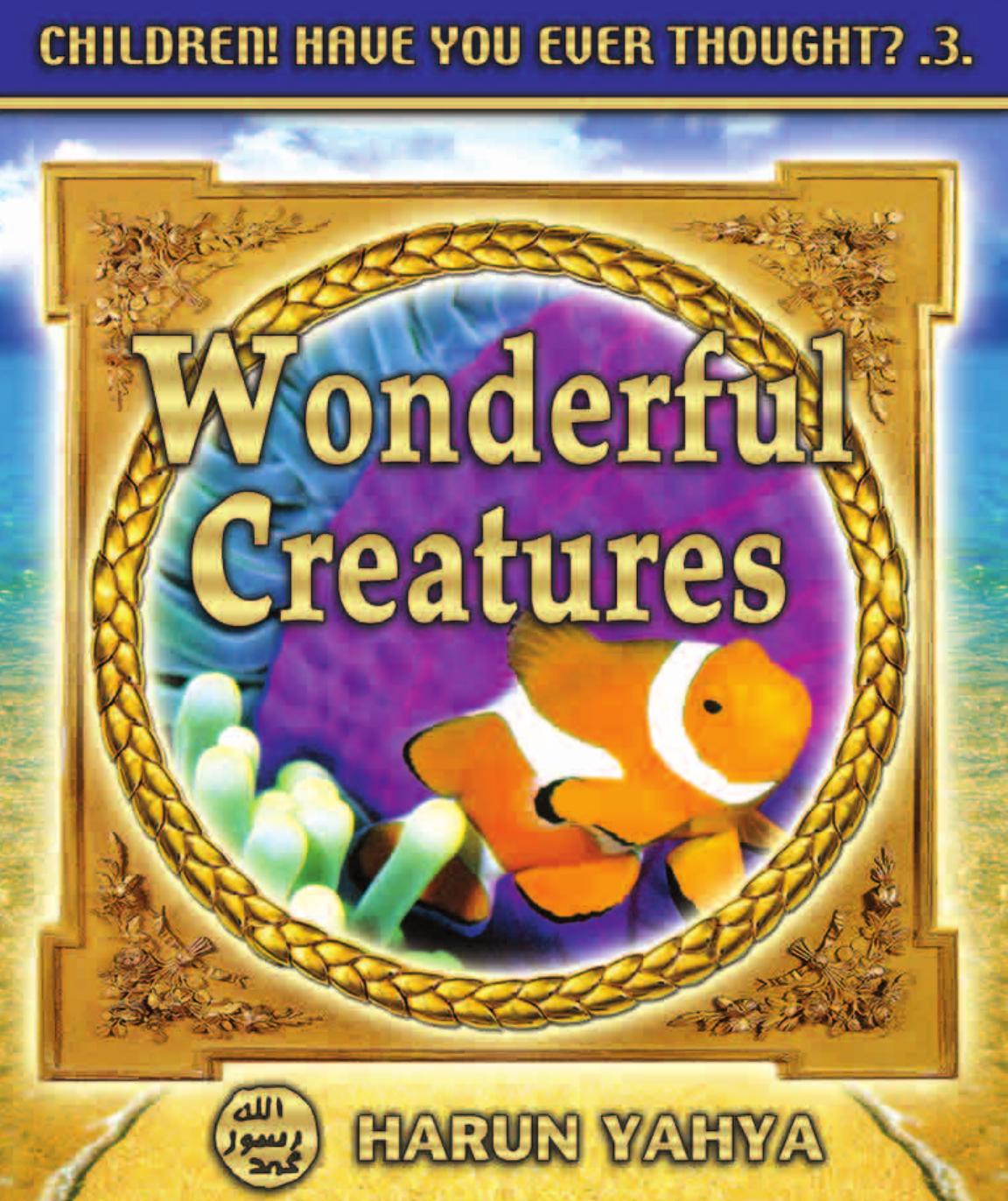 Wonderful Creatures: Children! Have You Ever Thought? 3 by Yahya Harun