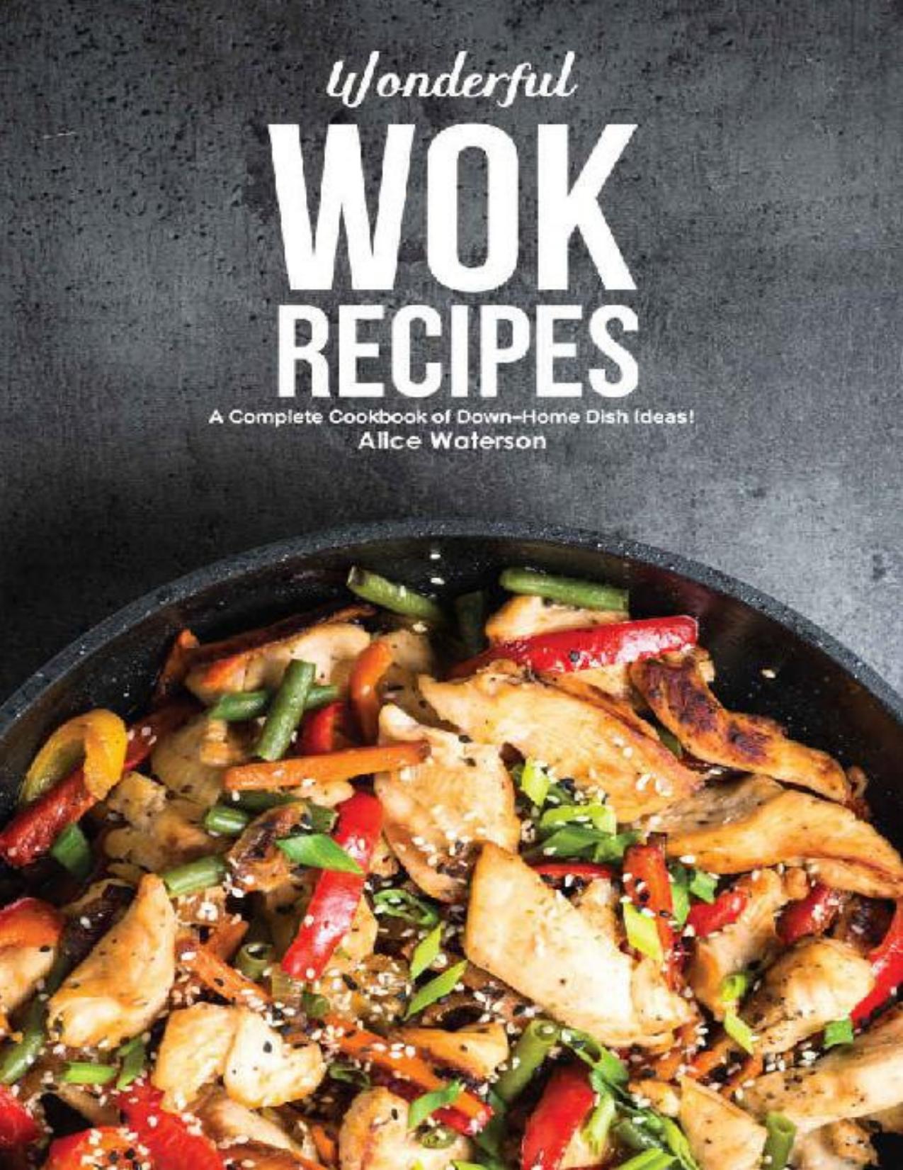Wonderful Wok Recipes: A Complete Cookbook of Down-Home Dish Ideas! by Alice Waterson
